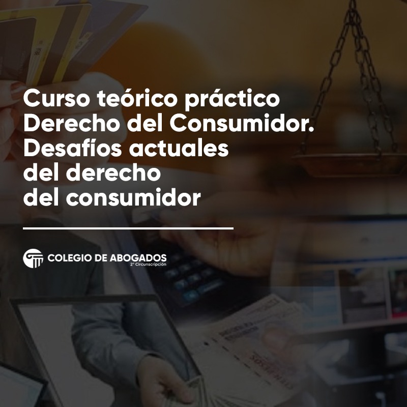 CURSO TEORICO PRACTICO DERECHO DE CONSUMIDOR: Desafíos actuales del derecho del consumidor - 21/11/2023 - 27/11/2023
